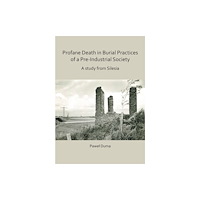Archaeopress Profane Death in Burial Practices of a Pre-Industrial Society: A study from Silesia (häftad, eng)