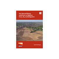 Archaeopress Iron Age and Roman Settlement at Highflyer Farm, Ely, Cambridgeshire (häftad, eng)