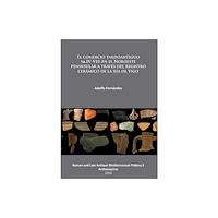 Archaeopress El comercio tardoantiguo (ss.IV-VII) en el Noroeste peninsular a traves del registro ceramico de la ria de Vigo (häftad,...