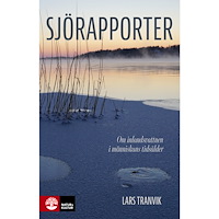 Lars Tranvik Sjörapporter : Om inlandsvattnen i människans tidsålder (inbunden)