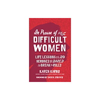 NATIONAL GEOGRAPHIC SOCIETY In Praise of Difficult Women (häftad, eng)