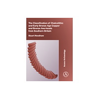 Archaeopress The Classification of Chalcolithic and Early Bronze Age Copper and Bronze Axe-heads from Southern Britain (häftad, eng)