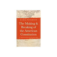 Princeton University Press The Making and Breaking of the American Constitution (inbunden, eng)