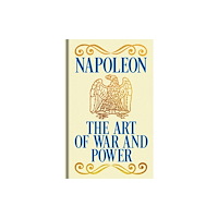 Arcturus publishing ltd Napoleon's The Art of War and Power (inbunden, eng)