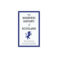 Old Street Publishing The Shortest History of Scotland (inbunden, eng)