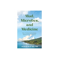 She Writes Press Mud, Microbes, and Medicine (häftad, eng)