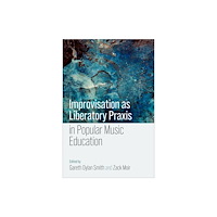 Oxford University Press Inc Improvisation as Liberatory Praxis in Popular Music Education (häftad, eng)