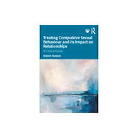 Taylor & francis ltd Treating Compulsive Sexual Behaviour and Its Impact on Relationships (häftad, eng)