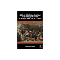 Taylor & francis ltd Settler Colonial Culture and Thought in the Northeastern United States (häftad, eng)