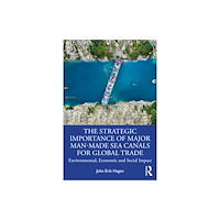 Taylor & francis ltd The Strategic Importance of Major Man-Made Sea Canals for Global Trade (häftad, eng)