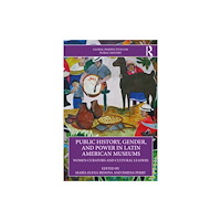 Taylor & francis ltd Public History, Gender, and Power in Latin American Museums (häftad, eng)