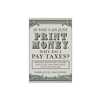 John Wiley & Sons Inc If You Can Just Print Money, Why Do I Pay Taxes? (inbunden, eng)