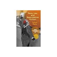 University of Pennsylvania Press Race, Law, and Speculative Fiction (inbunden, eng)
