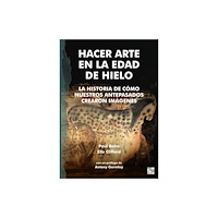 Archaeopress Publishing Ltd Hacer Arte en la Edad de Hielo (häftad, spa)