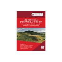Archaeopress Publishing Ltd Archaeological Excavations at Irmis Rka: An Investigation of a Multi-Layered Settlement in Southwest Georgia (häftad, en...