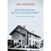 Leif Jonsson Bruksandan och folkhemmet : att leva i ett industrisamhälle (bok, danskt band)