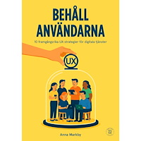 Anna Markby Behåll användarna : 10 framgångsrika UX-strategier för digitala tjänster (bok, danskt band)
