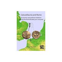 Archaeopress Catuvellaunia and Rome: Economic and Political Relations during the Final Decades Pre-conquest (inbunden, eng)