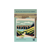 Archaeopress Au fil de l'eau et du temps: Architecture, spatialite et diachronie de la gestion de l’eau en Mediterranee (inbunden, fr...