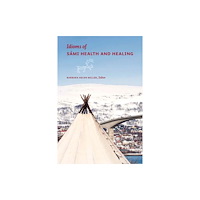 University of Alberta Press Idioms of Sami Health and Healing (häftad, eng)