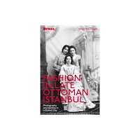 Bloomsbury Publishing PLC Fashion in Late Ottoman Istanbul (häftad, eng)