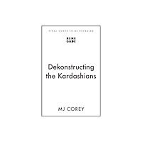 John Murray Press Dekonstructing the Kardashians (inbunden, eng)