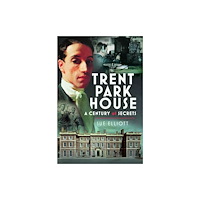 Pen & Sword Books Ltd Trent Park House: A Century of Secrets (inbunden, eng)