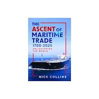 Pen & Sword Books Ltd The Ascent of Maritime Trade 1700-2025 (inbunden, eng)