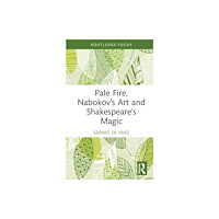 Taylor & francis ltd Pale Fire, Nabokov’s Art and Shakespeare’s Magic (inbunden, eng)