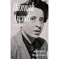Anders Burman Hannah Arendt : politiskt tänkande i mörka tider (inbunden)