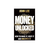 John Lee Money Unlocked: How to Make It, Keep It and Multiply It (häftad, eng)