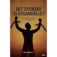 Jake Sakima Det svenska slavsamhället : om frihetens illusion och priset vi betalar för trygghet (bok, danskt band)
