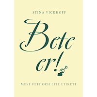 Stina Vickhoff Bete er! : mest vett och lite etikett (bok, kartonnage)