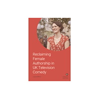 Edinburgh university press Reclaiming Female Authorship in Contemporary UK Television Comedy (häftad, eng)