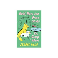 Little, Brown Book Group Dogs, Boys and Other Things I've Cried About (inbunden, eng)