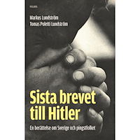 Markus Lundström Sista brevet till Hitler : en berättelse om Sverige och pingstfolket (inbunden)