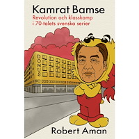 Robert Aman Kamrat Bamse : revolution och klasskamp i 70-talets svenska serier (bok, danskt band)