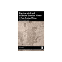 Taylor & francis ltd Psychoanalysis and Euripides' Suppliant Women (häftad, eng)