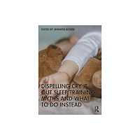 Taylor & francis ltd Dispelling Cry-It-Out Sleep Training Myths and What to Do Instead (häftad, eng)