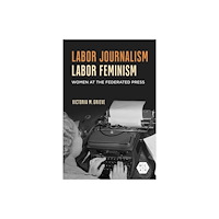 University of illinois press Labor Journalism, Labor Feminism (häftad, eng)