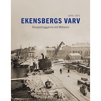 Ibb Jessen Ekensbergs varv : skeppsbyggarna vid Mälaren 1870-1971 (inbunden)