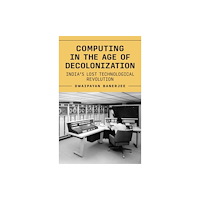 Princeton University Press Computing in the Age of Decolonization (inbunden, eng)