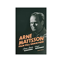 Anna-Maria Blomgren Arne Mattsson : film till varje pris (inbunden)