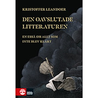 Kristoffer Leandoer Den oavslutade litteraturen : en essä om allt som inte blev klart (bok, kartonnage)