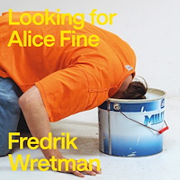 Art & Theory Publishing Fredrik Wretman : Looking for Alice Fine (bok, board book)