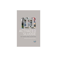 IWA Publishing Activated Sludge - 100 Years and Counting (inbunden, eng)