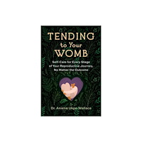 Uphill Books Tending to Your Womb (häftad, eng)