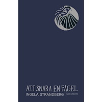 Ingela Strandberg Att snara en fågel (häftad)
