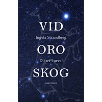 Ingela Strandberg Vid oro skog : dikter i urval (häftad)