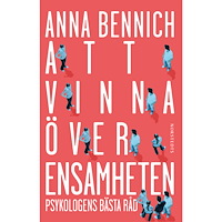 Anna Bennich Att vinna över ensamheten : psykologens bästa råd (häftad)